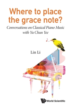 Paperback Where to Place the Grace Note?: Conversations on Classical Piano Music with Yu Chun Yee Book