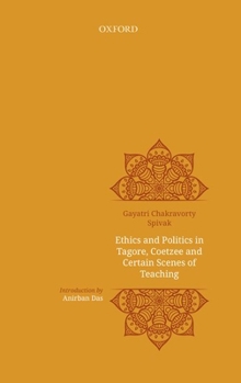 Hardcover Ethics and Politics in Tagore, Coetzee and Certain Scenes of Teaching Book