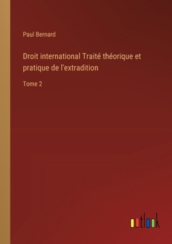 Paperback Droit international Traité théorique et pratique de l'extradition: Tome 2 [French] Book