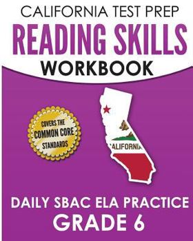 Paperback CALIFORNIA TEST PREP Reading Skills Workbook Daily SBAC ELA Practice Grade 6: Preparation for the Smarter Balanced Assessments Book