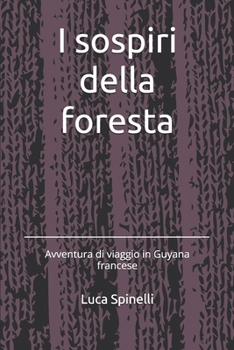 Paperback I sospiri della foresta: Avventura di viaggio in Guyana francese [Italian] Book