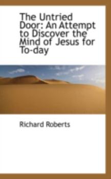 Paperback The Untried Door: An Attempt to Discover the Mind of Jesus for To-Day Book