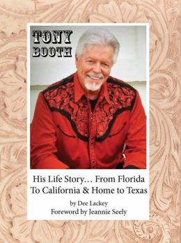 Tony Booth : His Life Story... from Florida to California and Home to Texas
