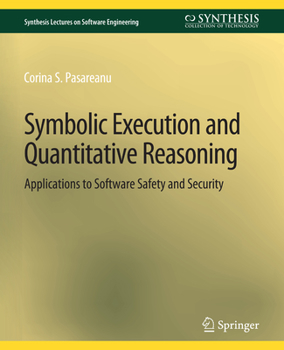 Paperback Symbolic Execution and Quantitative Reasoning: Applications to Software Safety and Security Book