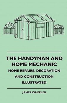 Paperback The Handyman And Home Mechanic - Home Repairs, Decoration And Construction Illustrated Book