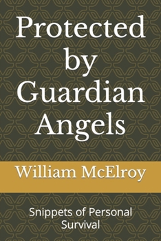 Paperback Protected by Guardian Angels: Snippets of Personal Survival Book