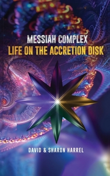 Hardcover Messiah Complex: Life On The Accretion Disk Book