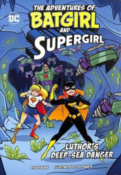 Paperback Luthor’s Deep-Sea Danger (The Adventures of Batgirl and Supergirl) Book