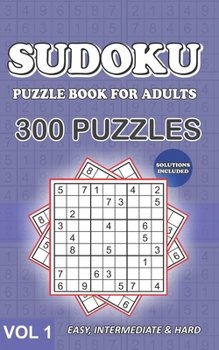 Paperback Sudoku Puzzle Book for Adults: Collection of 300 Puzzles with Solutions Included - Easy, Intermediate & Hard Levels - Volume 1 Book