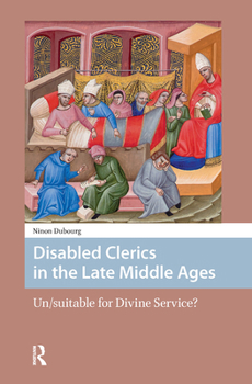 Paperback Disabled Clerics in the Late Middle Ages: Un/Suitable for Divine Service? Book