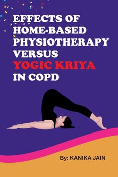 Paperback Effects of Home-Based Physiotherapy Versus Yogic Kriya in Copd Book