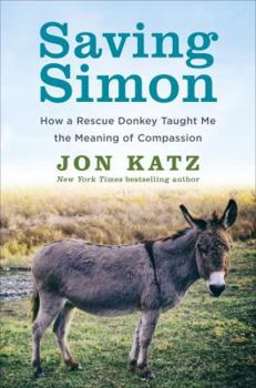 Hardcover Saving Simon: How a Rescue Donkey Taught Me the Meaning of Compassion Book