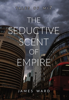 The Seductive Scent of Empire - Book #15 of the Tales of Mi7