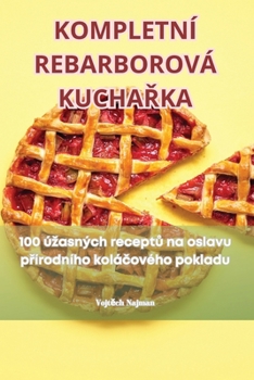 Paperback Kompletní Rebarborová KuchaŘka [Czech] Book