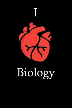 I Love Biology Science Funny Gift for Biology Students, Teachers, Nerds, Bilogists & Science Lovers ... Journal Notebook