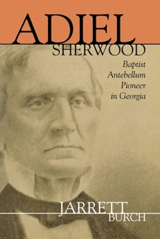 Paperback Adiel Sherwood: Baptist Antebellum Pioneer in Georgia Book