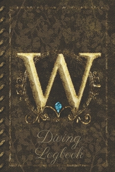 Paperback W Diving Logbook: Scuba Diving Log Book: Perfect size for Dive Bag. Monogram Initial Design Book