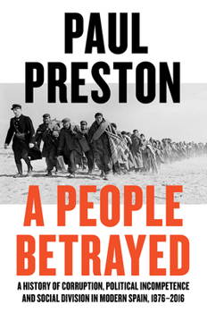 Hardcover A People Betrayed: A History of Corruption, Political Incompetence and Social Division in Modern Spain Book