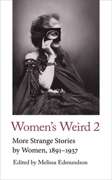 Women’s Weird 2: More Strange Stories by Women, 1891-1937 - Book #3 of the Handheld Weirds