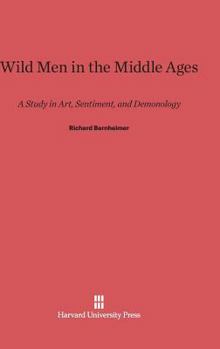 Hardcover Wild Men in the Middle Ages: A Study in Art, Sentiment, and Demonology Book