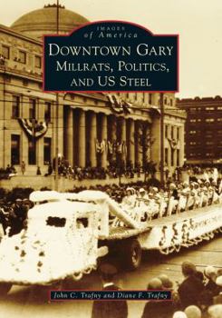 Paperback Downtown Gary: Millrats, Politics & Us Steel Book