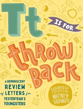 Hardcover T is for Throwback: A retro review of letters for yesteryear's youngsters. Book