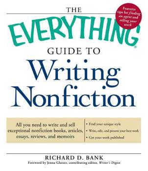 Paperback The Everything Guide to Writing Nonfiction: All You Need to Write and Sell Exceptional Nonfiction Books, Articles, Essays, Reviews, and Memoirs Book