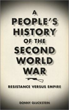 Paperback A People's History of the Second World War: Resistance Versus Empire Book