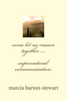come let us reason together: supernatural communication