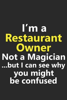 I’m a Restaurant Owner Not A Magician But I Can See Why You Might Be Confused: Funny Job Career Notebook Journal Lined Wide Ruled Paper Stylish Diary Planner 6x9 Inches 120 Pages Gift