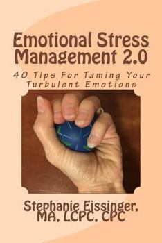 Paperback Emotional Stress Management 2.0: 40 Tips for Taming Your Turbulent Emotions Book