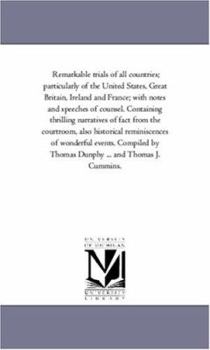 Paperback Remarkable Trials of All Countries; Particularly of the United States, Great Britain, Ireland and France; With Notes and Speeches of Counsel. Containi Book