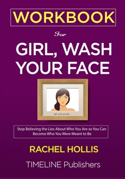 Paperback WORKBOOK For Girl, Wash Your Face: Stop Believing the Lies About Who You Are so You Can Become Who You Were Meant to Be Rachel Hollis Book