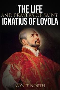 Paperback The Life and Prayers of Saint Ignatius of Loyola Book