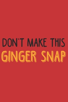 Paperback Don't make this Ginger snap: Ginger I Redhair I Red Head I Humor I Quote Book