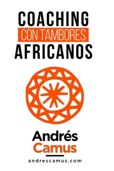Paperback Coaching Con Tambores Africanos: Un Arte Milenario para las Empresas del siglo XXI [Spanish] Book