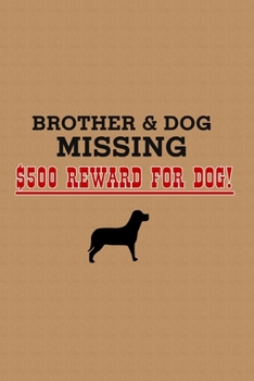 Brother & Dog Missing Reward For Dog: Funny Dog Journal Notebook, 6 x 9 Inches,120 Lined Writing Pages, Soft Cover, Matte Finish