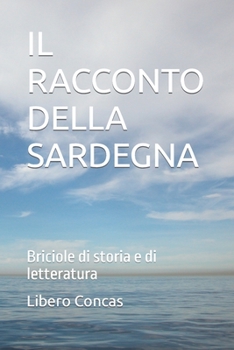 IL RACCONTO DELLA SARDEGNA: Briciole di storia e di letteratura (Storia della Sardegna)