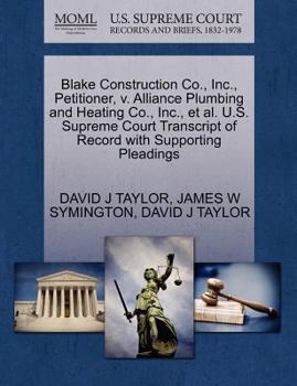 Paperback Blake Construction Co., Inc., Petitioner, V. Alliance Plumbing and Heating Co., Inc., et al. U.S. Supreme Court Transcript of Record with Supporting P Book