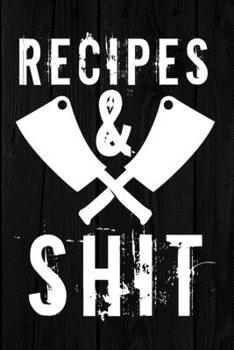 Paperback Recipes and Shit: Recipe Journal with Blank Pages to Write in for Men and Women. Edgy Book to Save your personal or family's favorite re Book