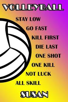 Volleyball Stay Low Go Fast Kill First Die Last One Shot One Kill Not Luck All Skill Susan: College Ruled | Composition Book | Purple and Yellow School Colors