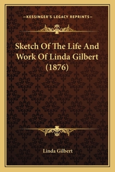 Paperback Sketch Of The Life And Work Of Linda Gilbert (1876) Book