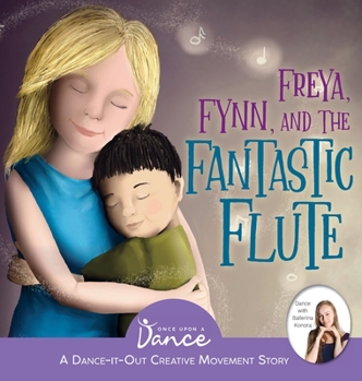 Hardcover Freya, Fynn, and the Fantastic Flute: A Dance-It-Out Creative Movement Story for Young Movers Book