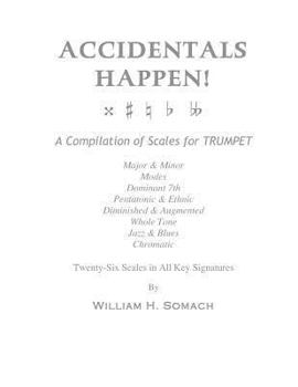 Paperback ACCIDENTALS HAPPEN! A Compilation of Scales for Trumpet Twenty-Six Scales in All Key Signatures: Major & Minor, Modes, Dominant 7th, Pentatonic & Ethn Book
