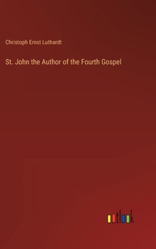 Hardcover St. John the Author of the Fourth Gospel Book