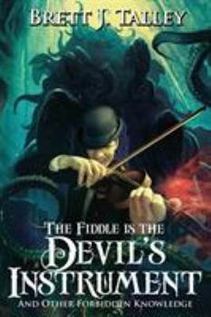 Paperback The Fiddle is the Devil's Instrument: And Other Forbidden Knowledge Book