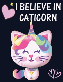 Paperback I believe in Caticorn: Amazing Notebook for all ages Unicorn & Cat lover (Composition Book, Journal) (8.5 x 11 Large) Book