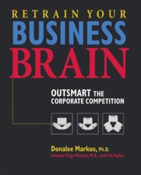 Paperback Retrain Your Business Brain: Outsmart the Corporate Competition Book