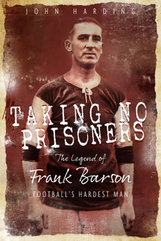 Paperback Taking No Prisoners: The Story of Frank Barson, Football's First Hardman Book