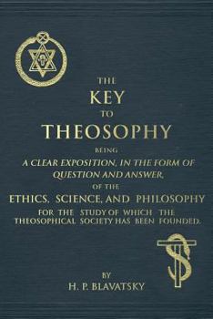 Paperback The Key to Theosophy: An Exposition on the Ethics, Science, and Philosophy of Theosophy Book